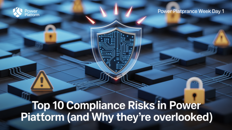 Power Platform Compliance Week Day 1 – Top 10 Compliance Risks in Power Platform (and Why They’re Overlooked)