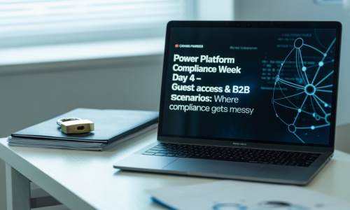 Power Platform Compliance Week Day 4 – Guest Access & B2B Scenarios: Where Compliance Gets Messy