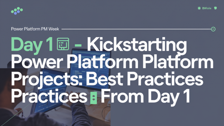 Power Platform PM Week Day 1 – Kickstarting Power Platform Projects: Best Practices from Day 1