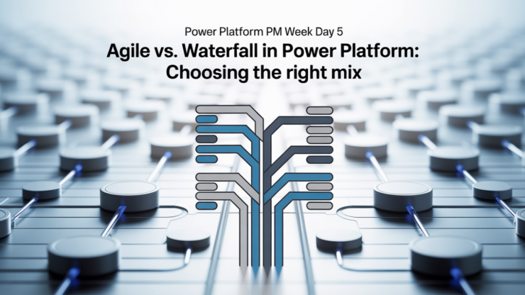 Power Platform PM Week Day 5 – Agile vs. Waterfall in Power Platform: Choosing the Right Mix