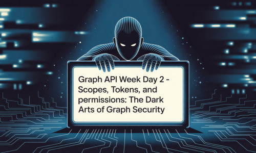 Graph API Week Day 2 – Scopes, Tokens, and Permissions: The Dark Arts of Graph Security